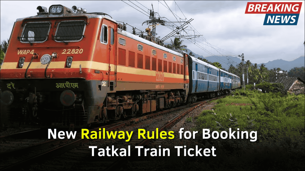 Indian Railway, What Are The New Rules For Booking Tatkal Train Tickets
